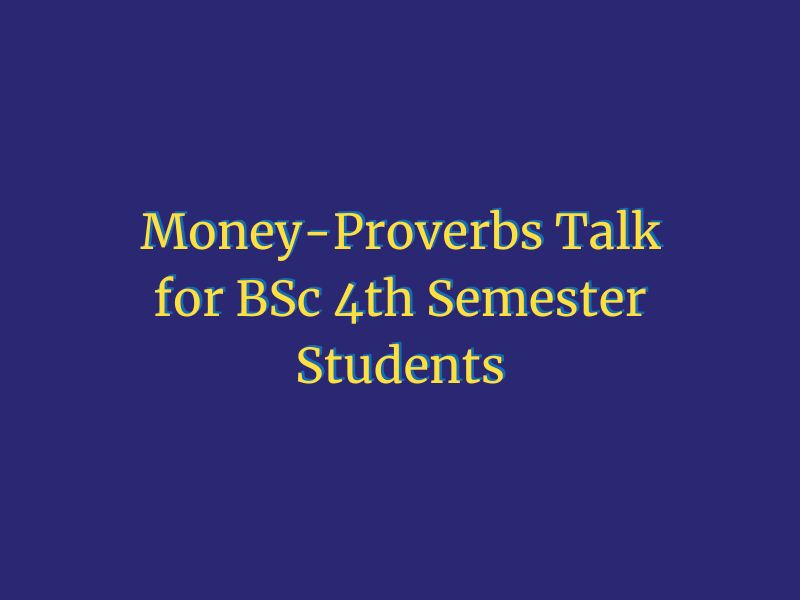 Money-Proverbs Talk for BSc 4th Semester Students