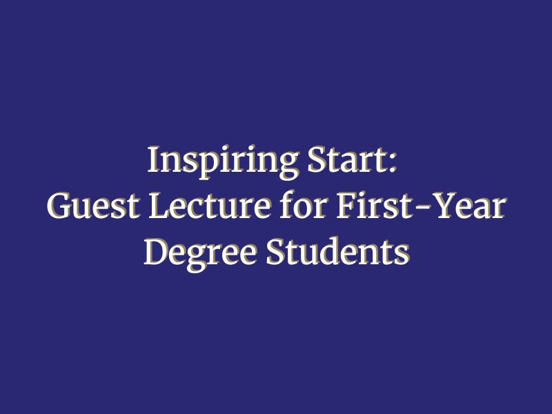 Inspiring Start: Guest Lecture for First-Year Degree Students
