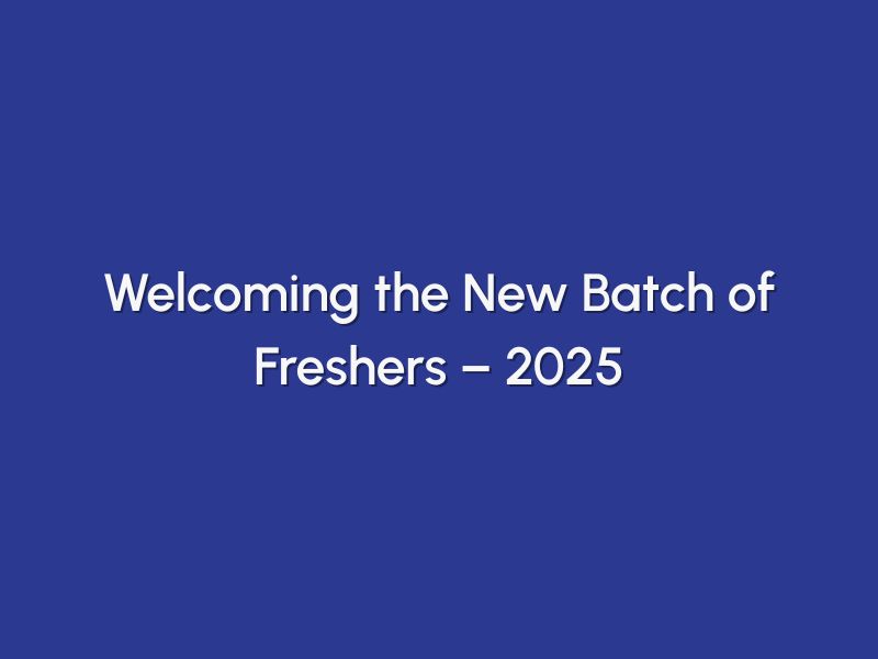 Welcoming the New Batch of Freshers – 2025