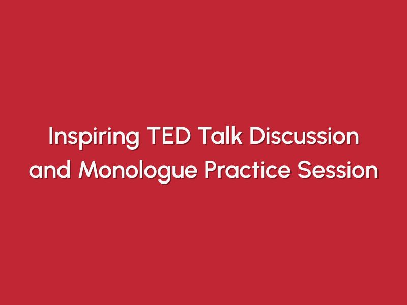 Inspiring TED Talk Discussion and Monologue Practice Session